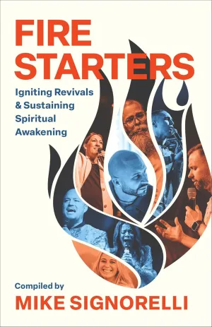 Fire Starters: Igniting Revivals and Sustaining Spiritual Awakening Paperback  August 5, 2025
