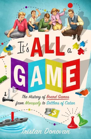 It's All a Game: The History of Board Games from Monopoly to Settlers of Catan Hardcover  May 30, 2017