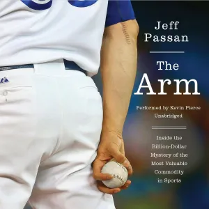 The Arm: Inside the Billion-Dollar Mystery of the Most Valuable Commodity in Sports Audio CD  Unabridged, April 5, 2016