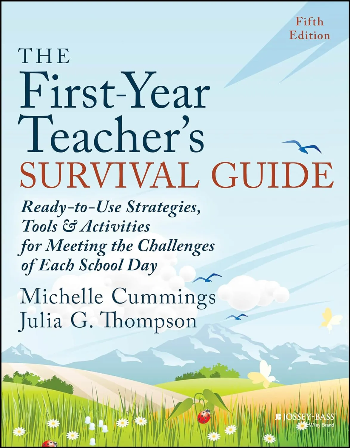 The First-Year Teacher's Survival Guide: Ready-to-Use Strategies, Tools & Activities for Meeting the Challenges of Each School Day 5th Edition