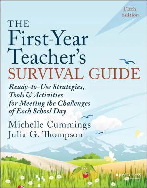 The First-Year Teacher's Survival Guide: Ready-to-Use Strategies, Tools & Activities for Meeting the Challenges of Each School Day 5th Edition